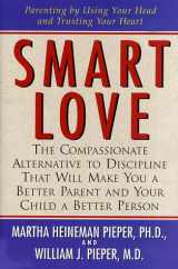 9781558321427-155832142X-Smart Love: The Compassionate Alternative to Discipline That Will Make You a Better Parent and Your Child a Better Person