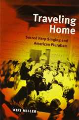 9780252077579-0252077571-Traveling Home: Sacred Harp Singing and American Pluralism (Music in American Life)