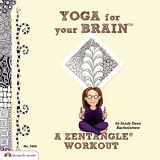 9781574216981-1574216988-Yoga for Your Brain (TM): A Zentangle (R) Workout (Design Originals) Over 60 Tangle Patterns, Plus Ideas, Tips, and Projects for Experienced Tanglers (Sequel to Totally Tangled: Zentangle and Beyond)