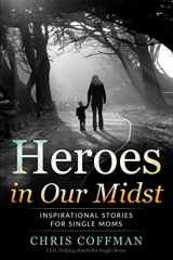 9781953806093-1953806090-Heroes in Our Midst: Inspirational Stories for Single Moms