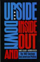 9780822630234-0822630230-Upside Down and Inside Out: The 1992 Elections and American Politics