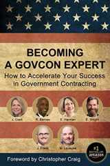 9781733600965-1733600965-Becoming a GovCon Expert: How to Accelerate Your Success in Government Contracting