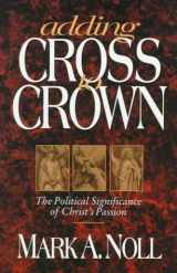 9780801057311-0801057310-Adding Cross to Crown: The Political Significance of Christ's Passion