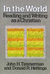 9780801088865-0801088860-In the World: Reading and Writing As a Christian