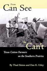 9780292777217-0292777213-From Can See to Can’t: Texas Cotton Farmers on the Southern Prairies