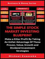 9781913361846-1913361845-The Simple Stock Market Investing Blueprint (2 Books In 1): Make A Killer Profit By Taking An Unfair Advantage Of These Proven Value, Growth And Dividend Investment Strategies