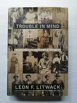 9780394527789-039452778X-Trouble in Mind: Black Southerners in the Age of Jim Crow