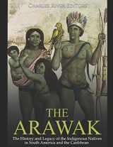 9781794606739-1794606734-The Arawak: The History and Legacy of the Indigenous Natives in South America and the Caribbean