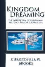9781934363386-1934363383-Kingdom Dreaming: Unleashing Your God Given Purpose and Passion