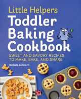 9781648760709-1648760708-Little Helpers Toddler Baking Cookbook: Sweet and Savory Recipes to Make, Bake, and Share