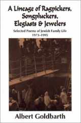 9781568090221-1568090226-A Lineage of Ragpickers, Songpluckers, Elegiasts & Jewelers : Selected Poems of Jewish Family Life, 1973-1995