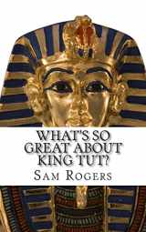 9781499253900-1499253907-What's So Great About King Tut?: A Biography of Tutankhamun Just for Kids!