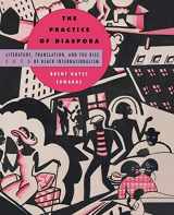 9780674011038-0674011031-The Practice of Diaspora: Literature, Translation, and the Rise of Black Internationalism