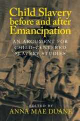 9781107127562-1107127564-Child Slavery before and after Emancipation: An Argument for Child-Centered Slavery Studies (Slaveries since Emancipation)
