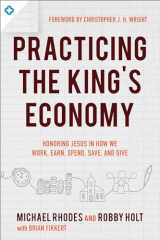 9780801075742-0801075742-Practicing the King's Economy: Honoring Jesus in How We Work, Earn, Spend, Save, and Give