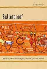 9780226893488-0226893480-Bulletproof: Afterlives of Anticolonial Prophecy in South Africa and Beyond