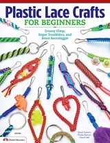 9781574213676-1574213679-Plastic Lace Crafts for Beginners: Groovy Gimp, Super Scoubidou, and Beast Boondoggle (Design Originals) Master the Essential Techniques of Lacing 4-Strand & 6-Strand Key Chains, Bracelets, & More