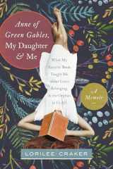 9781496403438-1496403436-Anne of Green Gables, My Daughter, and Me: What My Favorite Book Taught Me about Grace, Belonging, and the Orphan in Us All