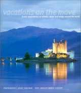 9781840912661-1840912669-Vacations on the Move: Exotic Experiences on Wheels, Water and Wings Around the World