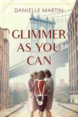 9781643855233-1643855239-Glimmer As You Can: A Novel