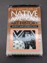 9780295972022-0295972025-The Early Years of Native American Art History: The Politics of Scholarship and Collecting (A McLellan Book)