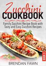 9781096755579-1096755572-Zucchini Cookbook: Family Zucchini Recipe Book with Tasty and Easy Zucchini Recipes (Zucchini Tastes)