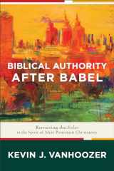 9781587434235-1587434237-Biblical Authority after Babel: Retrieving the Solas in the Spirit of Mere Protestant Christianity