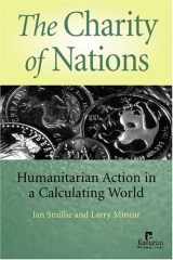9781565491915-1565491912-The Charity of Nations: Humanitarian Action in a Calculating World