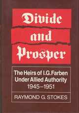 9780520062481-0520062485-Divide and Prosper: The Heirs of I.G. Farben Under Allied Authority, 1945-1951