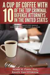 9780692410127-0692410120-A Cup Of Coffee With 10 Of The Top Criminal Defense Attorneys In The United States: Valuable insights you should know if you are accused of a crime