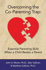 9780692407998-0692407995-Overcoming the Co-Parenting Trap: Essential Parenting Skills When a Child Resists a Parent