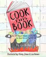 9781535271028-1535271027-Cook This Book!: Over 100 Ways to Imagine, Create, Cook, Eat, Share, Dare and Play with Food