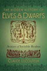 9781620557150-1620557150-The Hidden History of Elves and Dwarfs: Avatars of Invisible Realms