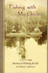 9780967194462-0967194466-FISHING WITH MY UNCLES; STORIES OF FISHING & LIFE