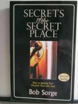 9780970479105-0970479107-Secrets of the Secret Place: Keys to Igniting Your Personal Time With God