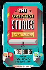 9781250183569-1250183561-The Greatest Stories Ever Played: Video Games and the Evolution of Storytelling (Game On, 2)