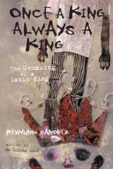 9781556525537-1556525532-Once a King, Always a King: The Unmaking of a Latin King