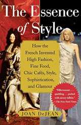 9780743264143-0743264142-The Essence of Style: How the French Invented High Fashion, Fine Food, Chic Cafes, Style, Sophistication, and Glamour