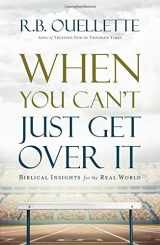 9781598943450-1598943456-When You Can't Just Get Over It: Biblical Insights for the Real World