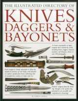 9781844769995-1844769992-The Illustrated Directory of Knives, Daggers & Bayonets: A visual encyclopedia of edged weapons from around the world, including knives, daggers, ... and khanjars, with over 500 illustrations