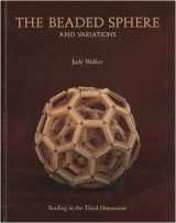9780981655376-0981655378-The Beaded Sphere And Variations - Beading In The Third Dimension by Judy Walker