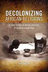 9780966020151-0966020154-Decolonizing African Religion: A Short History of African Religions in Western Scholarship