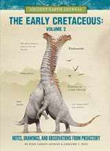 9781942875314-1942875312-The Early Cretaceous Volume 2: Notes, Drawings, and Observations from Prehistory (Ancient Earth Journal)