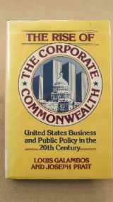 9780465070299-0465070299-The Rise of the Corporate Commonwealth: United States Business and Public Policy in the 20th Century
