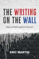 9781666759099-1666759090-The Writing on the Wall: Signs of Faith against Fascism