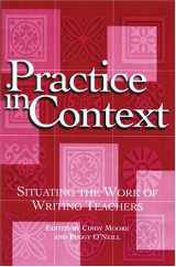 9780814136614-0814136613-Practice in Context: Situating the Work of Writing Teachers