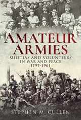 9781526734433-1526734435-Amateur Armies: Militias and Volunteers in War and Peace, 1797-1961