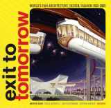 9780789315311-0789315319-Exit to Tomorrow: History of the Future, World's Fair Architecture, Design, Fashion 1933-2005