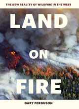 9781604697001-1604697008-Land on Fire: The New Reality of Wildfire in the West