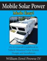 9781546567110-1546567119-Mobile Solar Power Made Easy!: Mobile 12 volt off grid solar system design and installation. RV's, Vans, Cars and boats! Do-it-yourself step by step instructions.